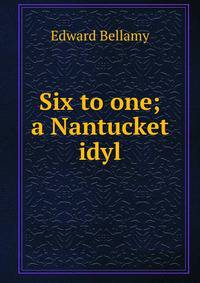 Six to one; a Nantucket idyl