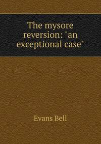 The mysore reversion: "an exceptional case"
