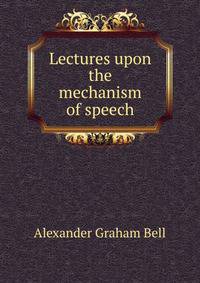 Lectures upon the mechanism of speech