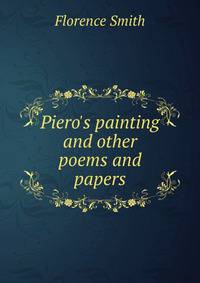 Piero's painting and other poems and papers