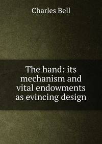 The hand: its mechanism and vital endowments as evincing design