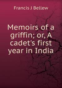 Memoirs of a griffin; or, A cadet's first year in India