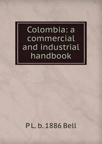 Colombia: a commercial and industrial handbook