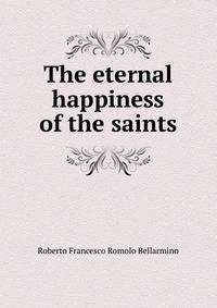The eternal happiness of the saints
