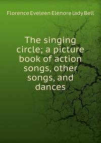 The singing circle; a picture book of action songs, other songs, and dances