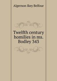 Twelfth century homilies in ms. Bodley 343