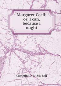 Margaret Cecil; or, I can, because I ought