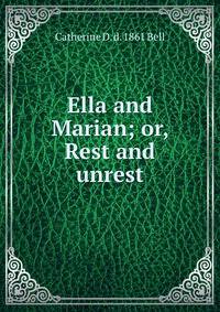 Ella and Marian; or, Rest and unrest