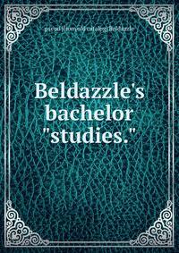 Beldazzle's bachelor "studies."
