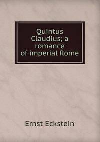 Quintus Claudius; a romance of imperial Rome