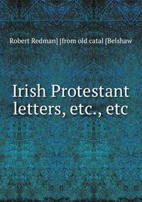 Irish Protestant letters, etc., etc
