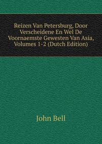 Reizen Van Petersburg, Door Verscheidene En Wel De Voornaemste Gewesten Van Asia, Volumes 1-2 (Dutch Edition)
