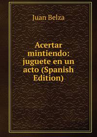Acertar mintiendo: juguete en un acto (Spanish Edition)