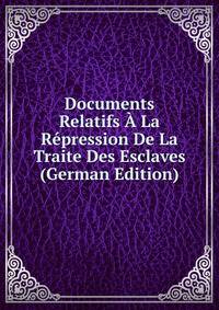 Documents Relatifs A La Repression De La Traite Des Esclaves (German Edition)