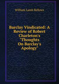 Barclay Vindicated: A Review of Robert Charleton's "Thoughts On Barclay's Apology".