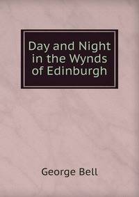 Day and Night in the Wynds of Edinburgh