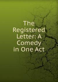 The Registered Letter: A Comedy in One Act