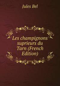 Les champignons suprieurs du Tarn (French Edition)