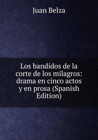 Los bandidos de la corte de los milagros: drama en cinco actos y en prosa (Spanish Edition)