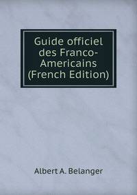 Guide officiel des Franco-Americains (French Edition)