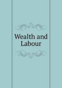 Wealth and Labour
