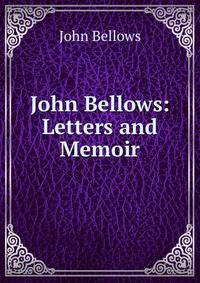 John Bellows: Letters and Memoir