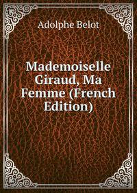 Mademoiselle Giraud, Ma Femme (French Edition)