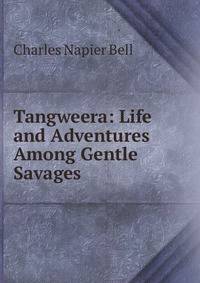 Tangweera: Life and Adventures Among Gentle Savages