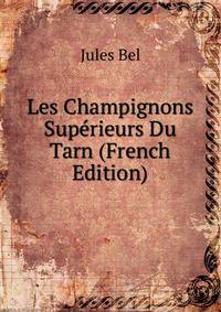Les Champignons Superieurs Du Tarn (French Edition)