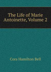 The Life of Marie Antoinette, Volume 2