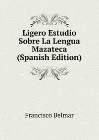 Ligero Estudio Sobre La Lengua Mazateca (Spanish Edition)
