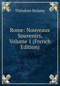 Rome: Nouveaux Souvenirs, Volume 1 (French Edition)