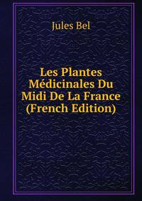 Les Plantes Medicinales Du Midi De La France (French Edition)