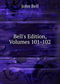 Bell's Edition, Volumes 101-102