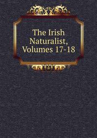 The Irish Naturalist, Volumes 17-18