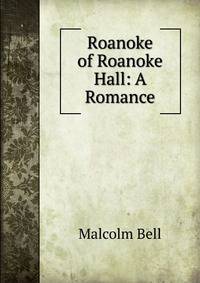 Roanoke of Roanoke Hall: A Romance