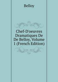 Chef-D'oeuvres Dramatiques De De Belloy, Volume 1 (French Edition)