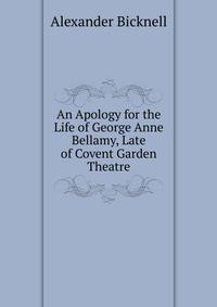 An Apology for the Life of George Anne Bellamy, Late of Covent Garden Theatre