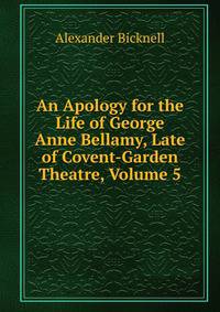 An Apology for the Life of George Anne Bellamy, Late of Covent-Garden Theatre, Volume 5