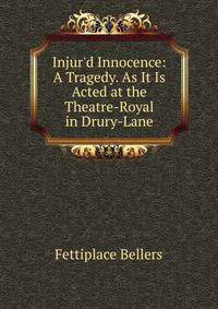 Injur'd Innocence: A Tragedy. As It Is Acted at the Theatre-Royal in Drury-Lane