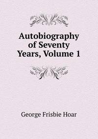 Autobiography of Seventy Years, Volume 1