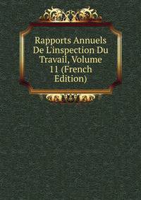 Rapports Annuels De L'inspection Du Travail, Volume 11 (French Edition)