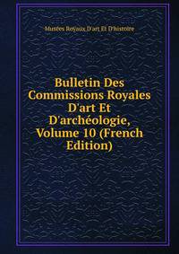 Bulletin Des Commissions Royales D'art Et D'arch?ologie, Volume 10 (French Edition)