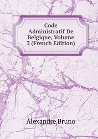 Code Administratif De Belgique, Volume 3 (French Edition)