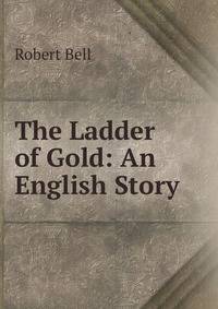 The Ladder of Gold: An English Story