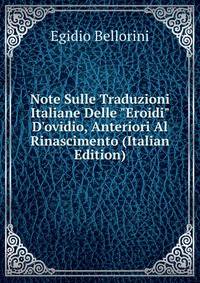 Note Sulle Traduzioni Italiane Delle "Eroidi" D'ovidio, Anteriori Al Rinascimento (Italian Edition)