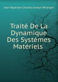 Traite De La Dynamique Des Systemes Materiels .
