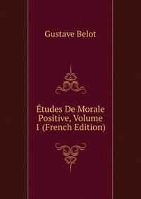 Etudes De Morale Positive, Volume 1 (French Edition)