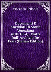 Documenti E Aneddoti Di Storia Veneziana (810-1854): Tratti Dall' Archivio De' Frari (Italian Edition)