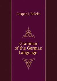 Grammar of the German Language .